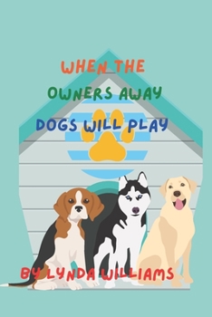 Paperback When the Owners Away Dogs Will Play Book