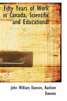 Paperback Fifty Years of Work in Canada, Scientific and Educational Book