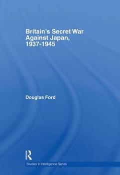 Hardcover Britain's Secret War against Japan, 1937-1945 Book