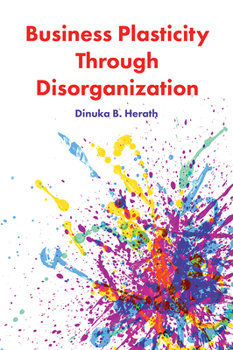 Hardcover Business Plasticity Through Disorganization Book