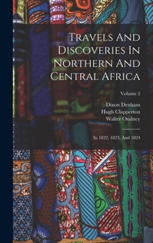 Hardcover Travels And Discoveries In Northern And Central Africa: In 1822, 1823, And 1824; Volume 2 Book