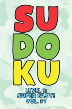 Paperback Sudoku Level 1: Super Easy! Vol. 37: Play 9x9 Grid Sudoku Super Easy Level Volume 1-40 Play Them All Become A Sudoku Expert On The Road Paper Logic Ga Book
