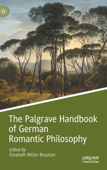 Hardcover The Palgrave Handbook of German Romantic Philosophy Book