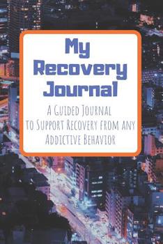 My Recovery Journal A Guided Journal to Support Recovery from any Addictive Behavior: Sobriety Journal for Men and Women Cityscape at night