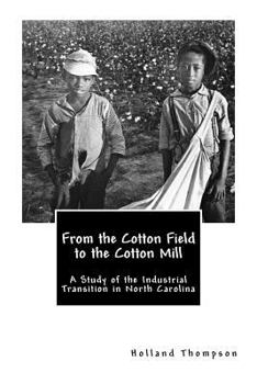 Paperback From the Cotton Field to the Cotton Mill: A Study of the Industrial Transition in North Carolina Book