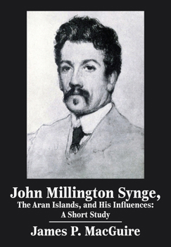 Hardcover John Millington Synge, the Aran Islands, and His Influences: A Short Study Book