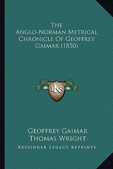 Paperback The Anglo-Norman Metrical Chronicle Of Geoffrey Gaimar (1850) Book