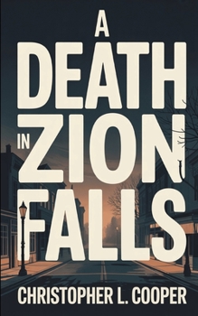 A Death in Zion Falls: A Small Town Midwest Crime Mystery.