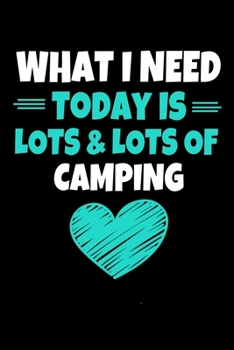 Paperback What I Need Today Is Lots Lots Of Camping: Camping Notebook Gift - 120 Dot Grid Page Book