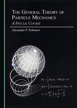 Hardcover The General Theory of Particle Mechanics: A Special Course Book