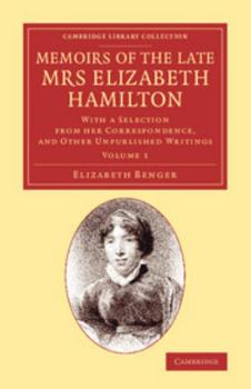 Paperback Memoirs of the Late Mrs Elizabeth Hamilton: Volume 1: With a Selection from Her Correspondence, and Other Unpublished Writings Book