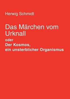 Paperback Das Märchen vom Urknall: Der Kosmos, ein unsterblicher Organismus [German] Book