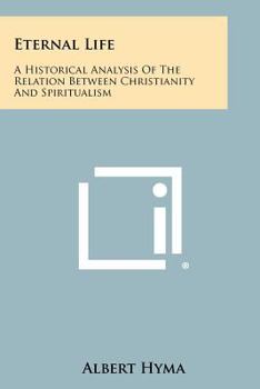 Paperback Eternal Life: A Historical Analysis of the Relation Between Christianity and Spiritualism Book