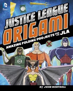 Hardcover Justice League Origami: Amazing Folding Projects Featuring Green Lantern, Aquaman, and More Book