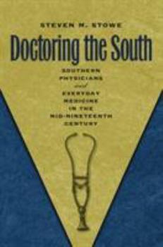 Doctoring the South: Southern Physicians and Everyday Medicine in the Mid-Nineteenth Century - Book  of the Studies in Social Medicine