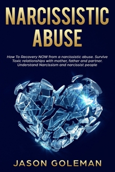 Paperback Narcissistic abuse: How To Recovery NOW from a narcissist abuse. Survive Toxic relationships with mother, father and partner. Understand N Book