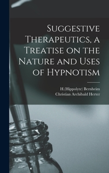 Hardcover Suggestive Therapeutics, a Treatise on the Nature and Uses of Hypnotism Book