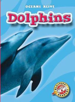 Dolphins (Blastoff! Readers) (Oceans Alive) (Oceans Alive) - Book  of the Oceans Alive