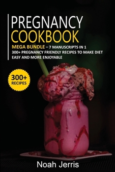 Paperback Pregnancy Cookbook: MEGA BUNDLE - 7 Manuscripts in 1 - 300+ Pregnancy - friendly recipes to make diet easy and more enjoyable Book