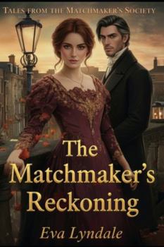 The Matchmaker’s Reckoning: A Lady Strategist and a Skeptic Lord Risk Everything for Love