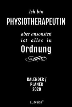 Kalender 2020 für Physiotherapeuten / Physiotherapeut / Physiotherapeutin: Wochenplaner / Tagebuch / Journal für das ganze Jahr: Platz für Notizen, ... Erinnerungen und Sprüche (German Edition)
