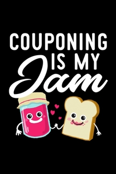 Couponing Is My Jam: Funny Notebook for Couponing Fan | Great Christmas & Birthday Gift Idea for Couponing Fan | Couponing Journal | 100 pages 6x9 inches