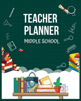 Teacher Planner Middle School: Home School Lesson Planner (Weekly and Monthly School Calendar) Class Record Books & Teacher Planners, Middle School ... for Elementary, Middle and High School