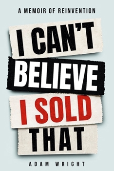 I Can't Believe I Sold That: A Memoir of Reinvention