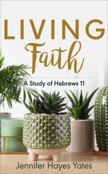 Paperback Living Faith: A Study of Hebrews 11 Book