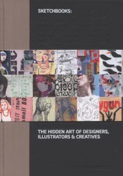 Sketchbooks: The Hidden Art of Designers, Illustrators and Creatives
