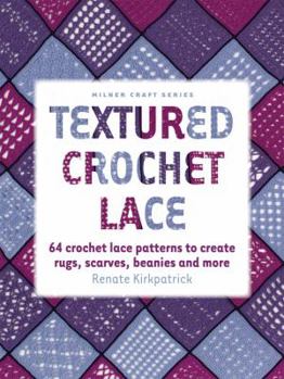 Paperback Textured Crochet Lace: 64 Crochet Lace Patterns to Create Rugs, Scarves, Beanies and More Book