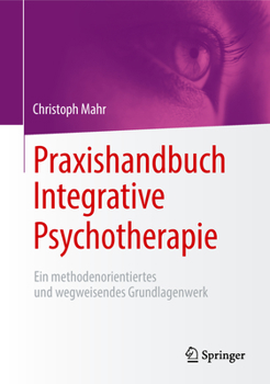 Hardcover Praxishandbuch Integrative Psychotherapie: Ein Methodenorientiertes Und Wegweisendes Grundlagenwerk [German] Book
