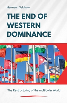 Paperback The End of Western Dominance - The Restructuring of the multipolar World Book