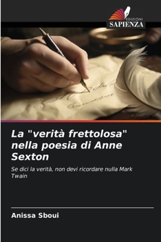 Paperback La "verità frettolosa" nella poesia di Anne Sexton [Italian] Book