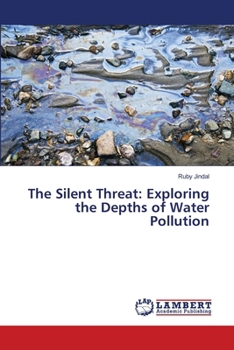 Paperback The Silent Threat: Exploring the Depths of Water Pollution Book