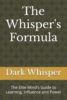 Paperback The Whisper's Formula: The Elite Mind's Guide to Learning, Influence and Power Book