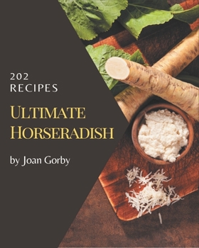 Paperback 202 Ultimate Horseradish Recipes: A Horseradish Cookbook for Effortless Meals Book