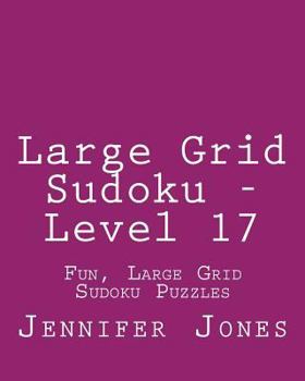 Paperback Large Grid Sudoku - Level 17: Fun, Large Grid Sudoku Puzzles Book