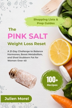 The Pink Salt Weight Loss Reset: A 21-Day Challenge to Balance Hormones, Boost Metabolism, and Shed Stubborn Fat for Women Over 40
