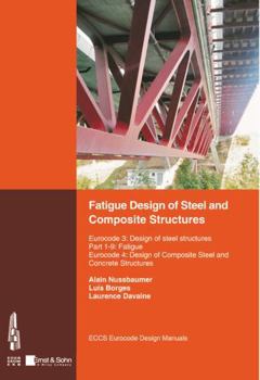 Paperback Fatigue Design of Steel and Composite Structures: Eurocode 3: Design of Steel Structures, Part 1-9 Fatigue; Eurocode 4: Design of Composite Steel and Concrete Structures Book