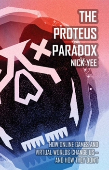 Hardcover The Proteus Paradox: How Online Games and Virtual Worlds Change Us - And How They Don't Book