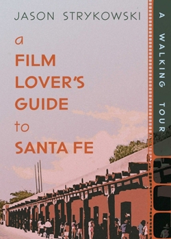 Paperback A Film Lover's Guide to Santa Fe: A Walking Tour Book