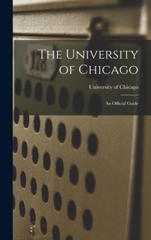 Hardcover The University of Chicago: An Official Guide Book