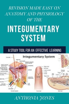 Revision made easy on anatomy and physiology of the integumetary system