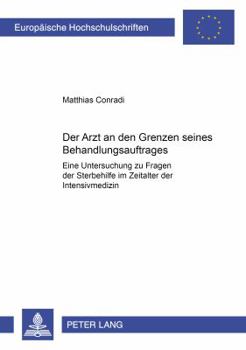 Der Arzt an Den Grenzen Seines Behandlungsauftrages: Eine Untersuchung Zu Fragen Der Sterbehilfe Im Zeitalter Der Intensivmedizin