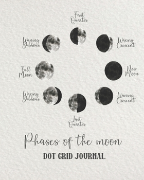 Paperback Phases of the moon Dot grid journal: large dot planner journal for the science and nature appreciator, star gazer and astronomy lover - Phases of the Book