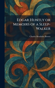 Edgar Huntly or Memoirs of a Sleep-Walker