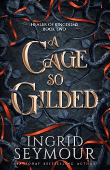 A Cage So Gilded - Book #2 of the Healer of Kingdoms