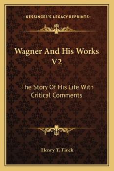 Paperback Wagner And His Works V2: The Story Of His Life With Critical Comments Book