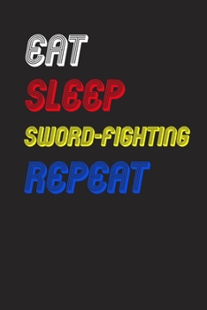 Paperback Eat Sleep sword-fighting Repeat Notebook Fan Sport Gift: Lined Notebook / Journal Gift, 120 Pages, 6x9, Soft Cover, Matte Finish Book